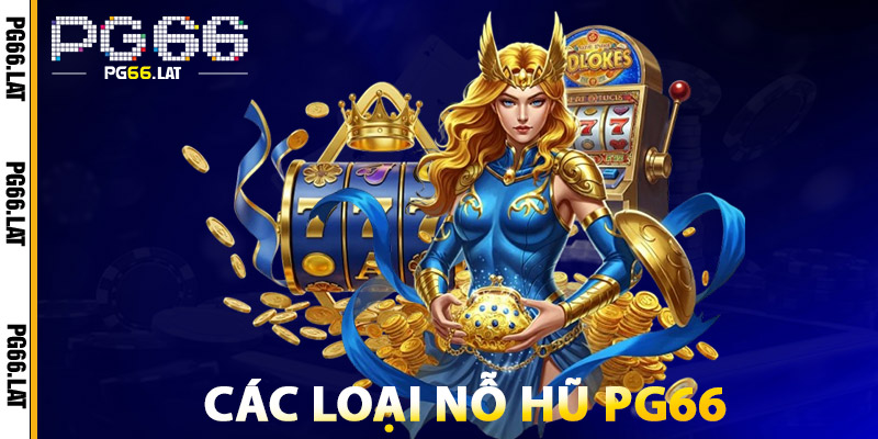 Các Loại Nỗ Hũ PG66