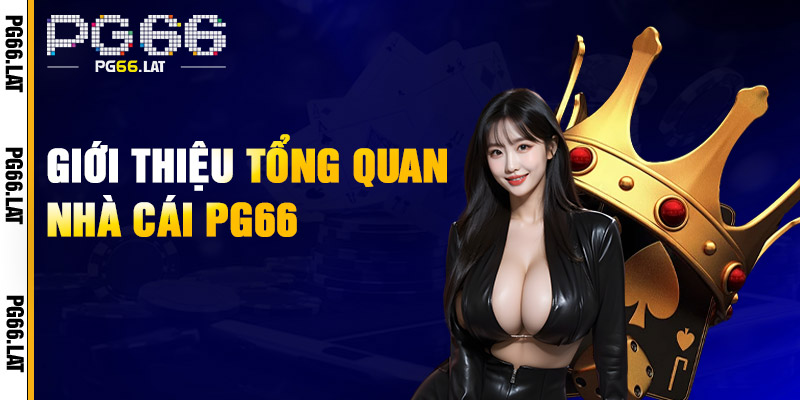 PG66 – Trang Chủ Chính Thức PG66.COM | Link Chuẩn Nhận 66K 17 Tổng quan về siêu web cá cược PG66